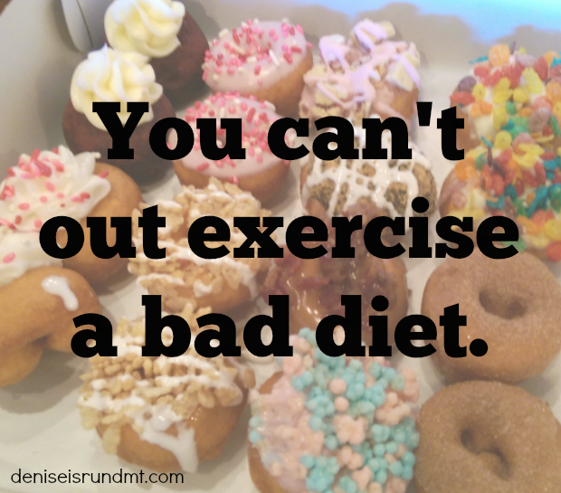 You can't out exercise a bad diet. - Run DMT